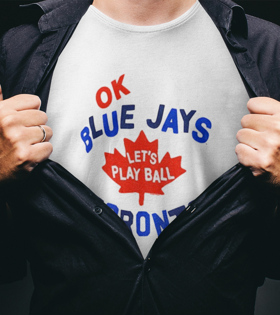 Toronto Blue Jays OK Let's Play Ball Maple Leaf Canada T-Shirt