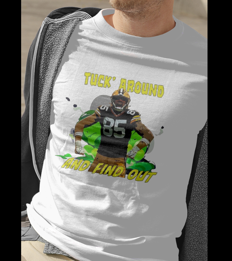 Tuck Around And Find Out Green Bay Packers NFL 85 T-Shirt