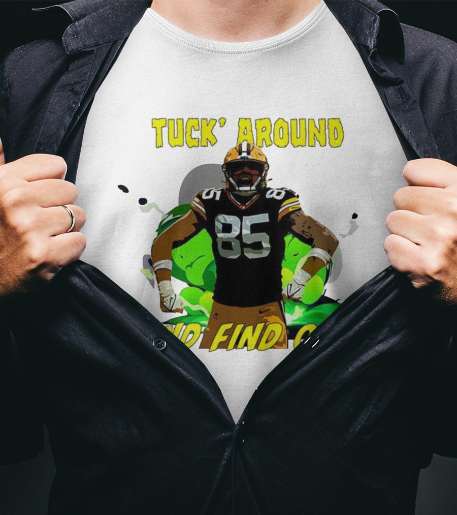 Tuck Around And Find Out Green Bay Packers NFL 85 T-Shirt