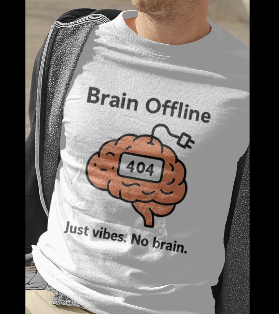 Brain Offline 404 Just Vibes No Brain T-Shirt