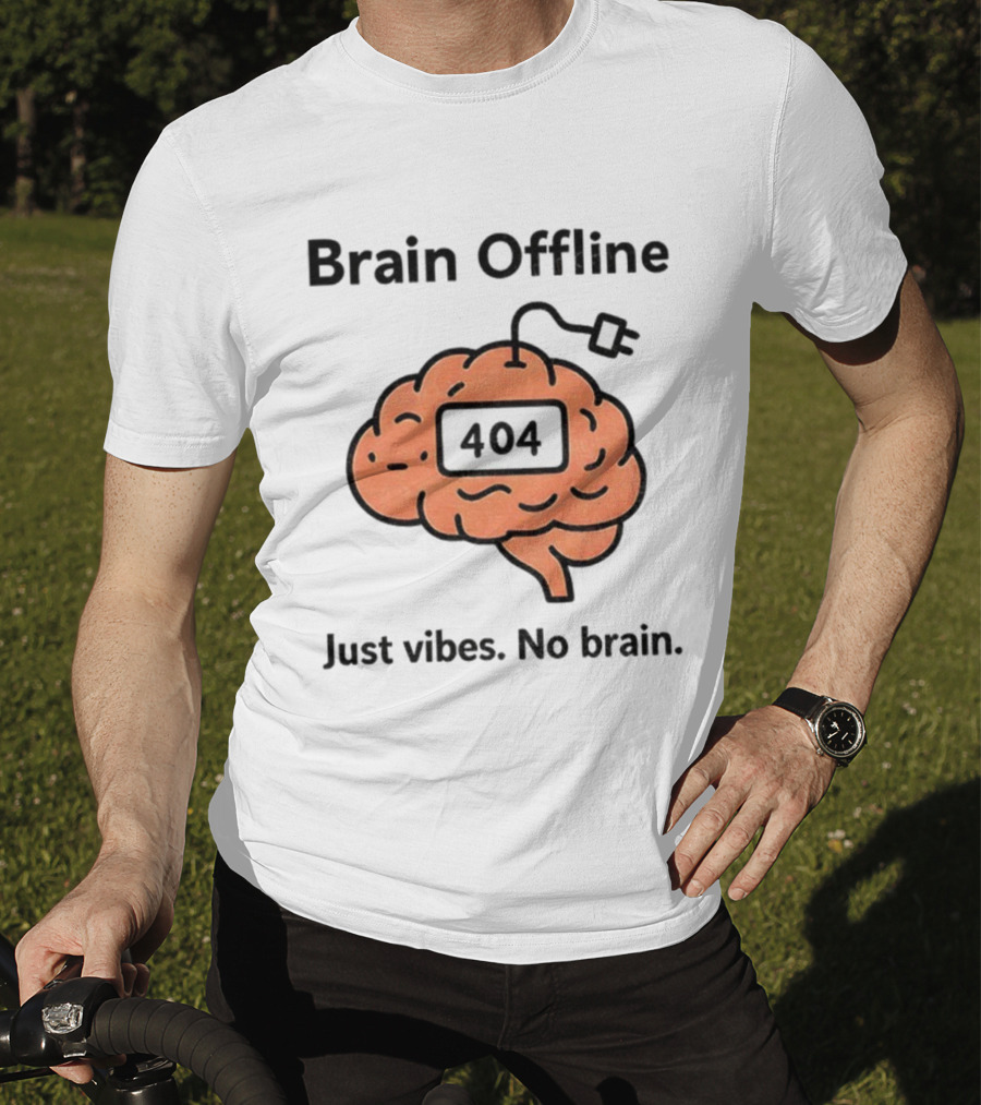 Brain Offline 404 Just Vibes No Brain T-Shirt