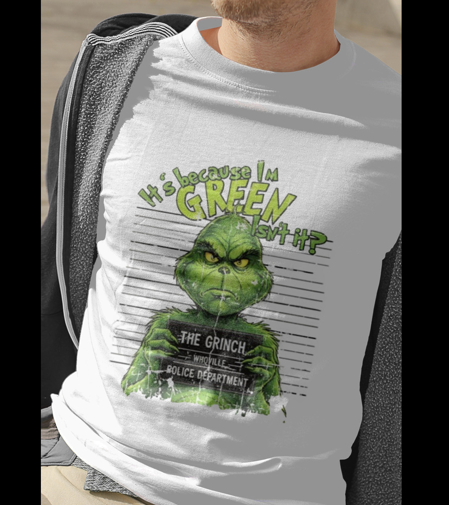 It’s Because I’m Green Isn’t It The Grinch Whoville Police Department Merry Christmas 2025 T-Shirt