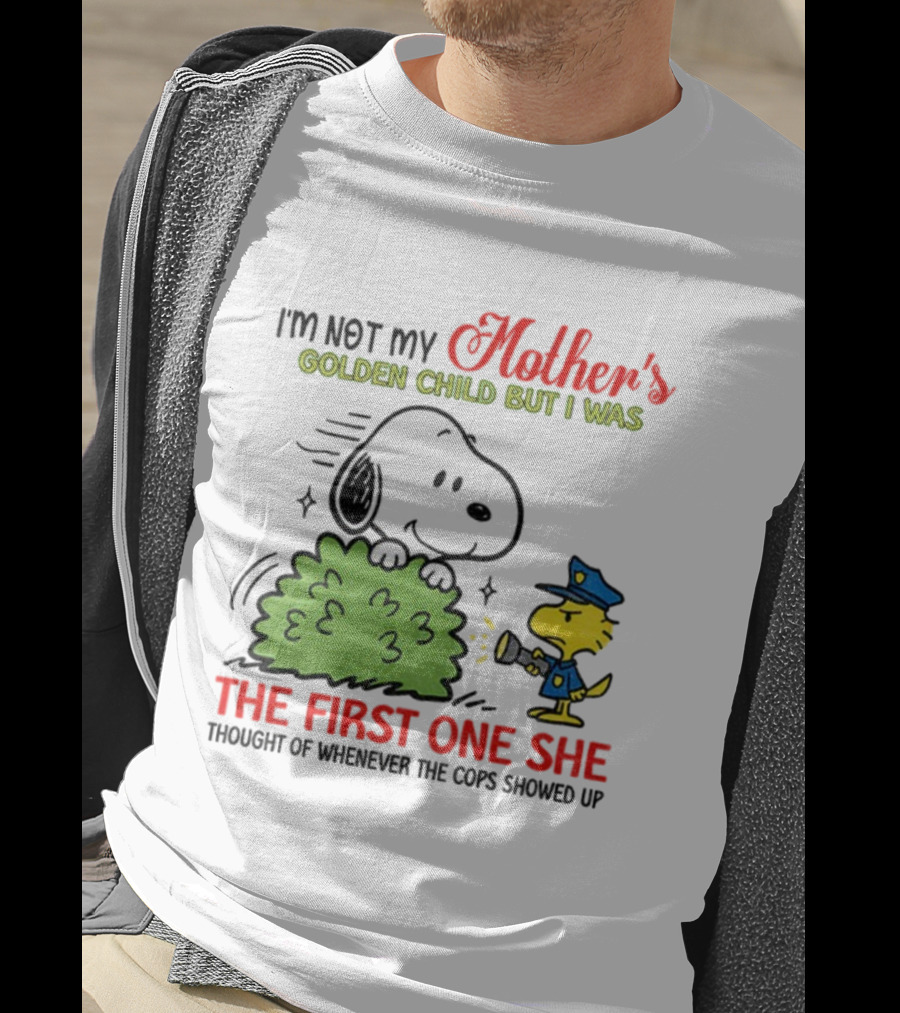Snoopy I'm Not My Mother's Golden Child But I Was The First One She Thought Of Whenever The Cops Showed Up T-Shirt