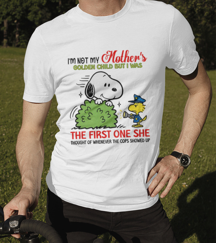 Snoopy I'm Not My Mother's Golden Child But I Was The First One She Thought Of Whenever The Cops Showed Up T-Shirt