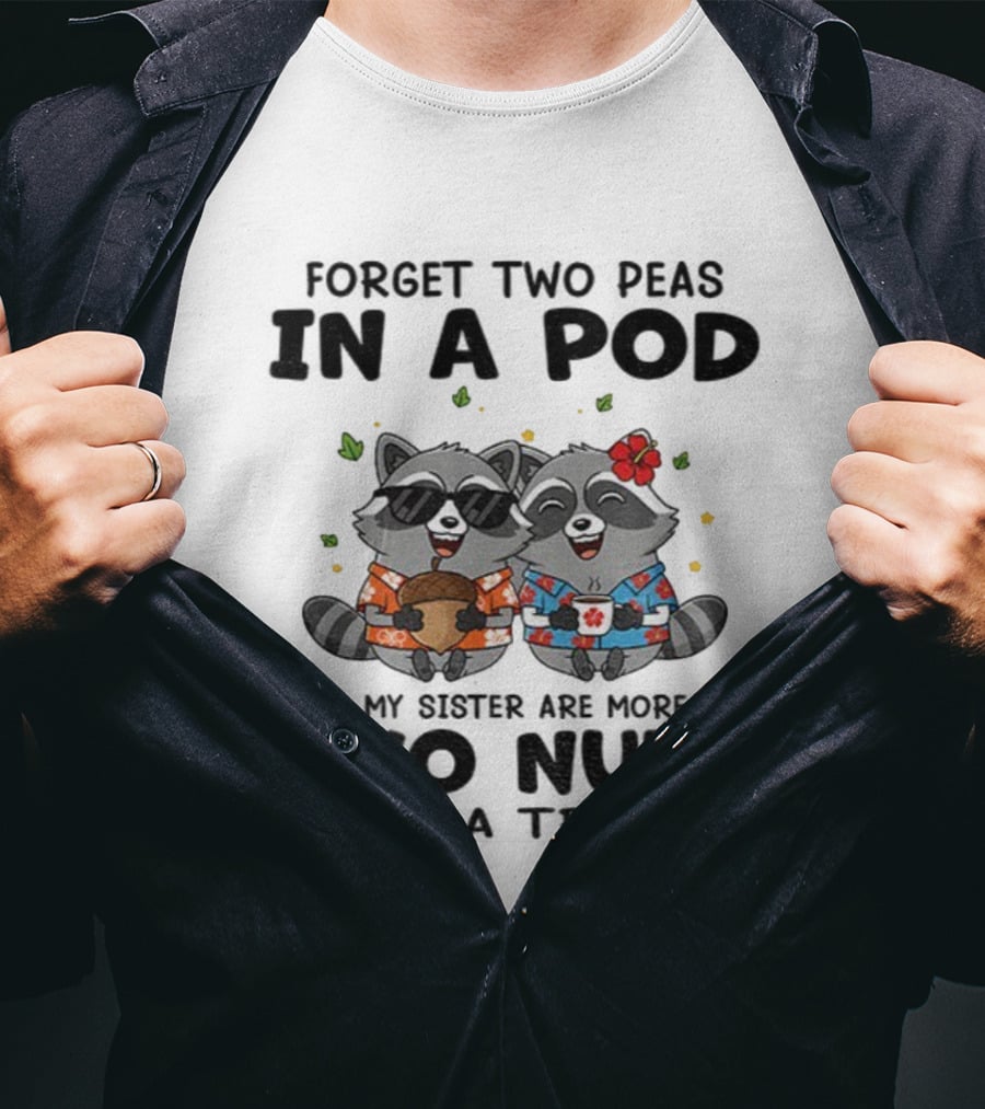 Raccoon Forget Two Peas In A Pod I And My Sister Are More Like Two Nuts Hawaiian S T-Shirt