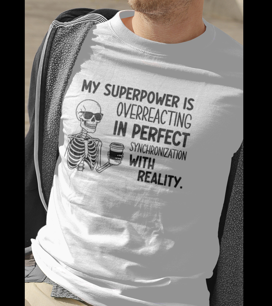 Skeleton Superpower Overreacting Perfect Synchronization Reality T-Shirt