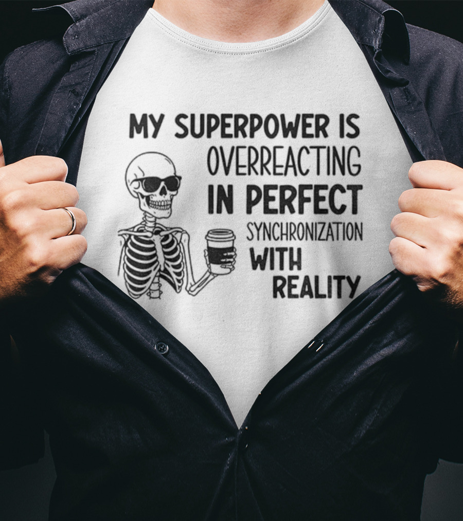 Skeleton Superpower Overreacting Perfect Synchronization Reality T-Shirt