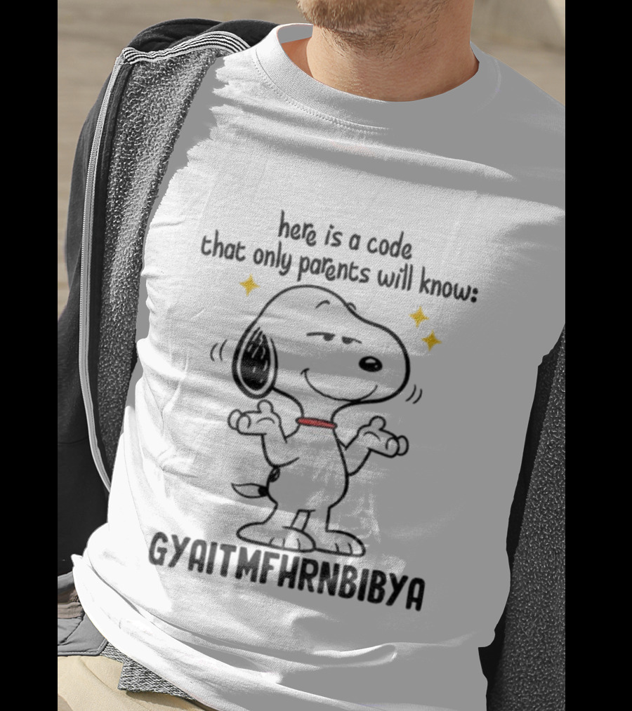 Snoopy Here Is A Code That Only Parents Will Know Gyaitmfhrnbibya T-Shirt