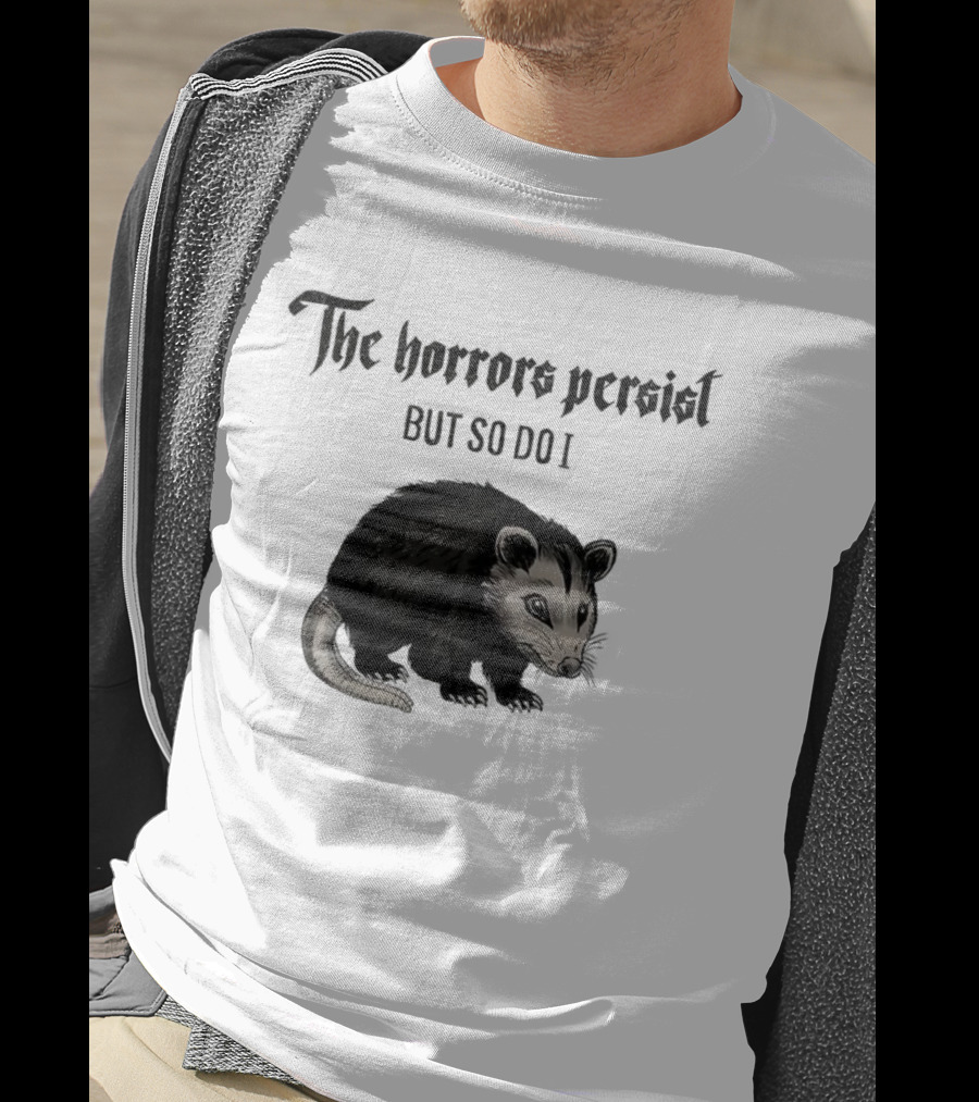 The Horrors Persist Opossum Resilience T-Shirt