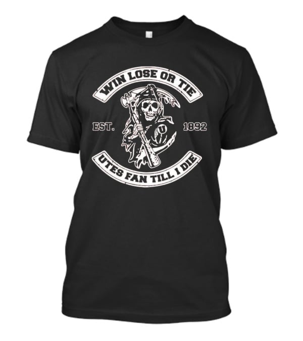 Win Lose Or Tie Utah Utes Fan Till I Die Grim Reaper Est. 1892 T-Shirt