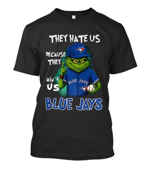 They Hate Us Because They Ain't Us Blue Jays Grinch Christmas T-Shirt