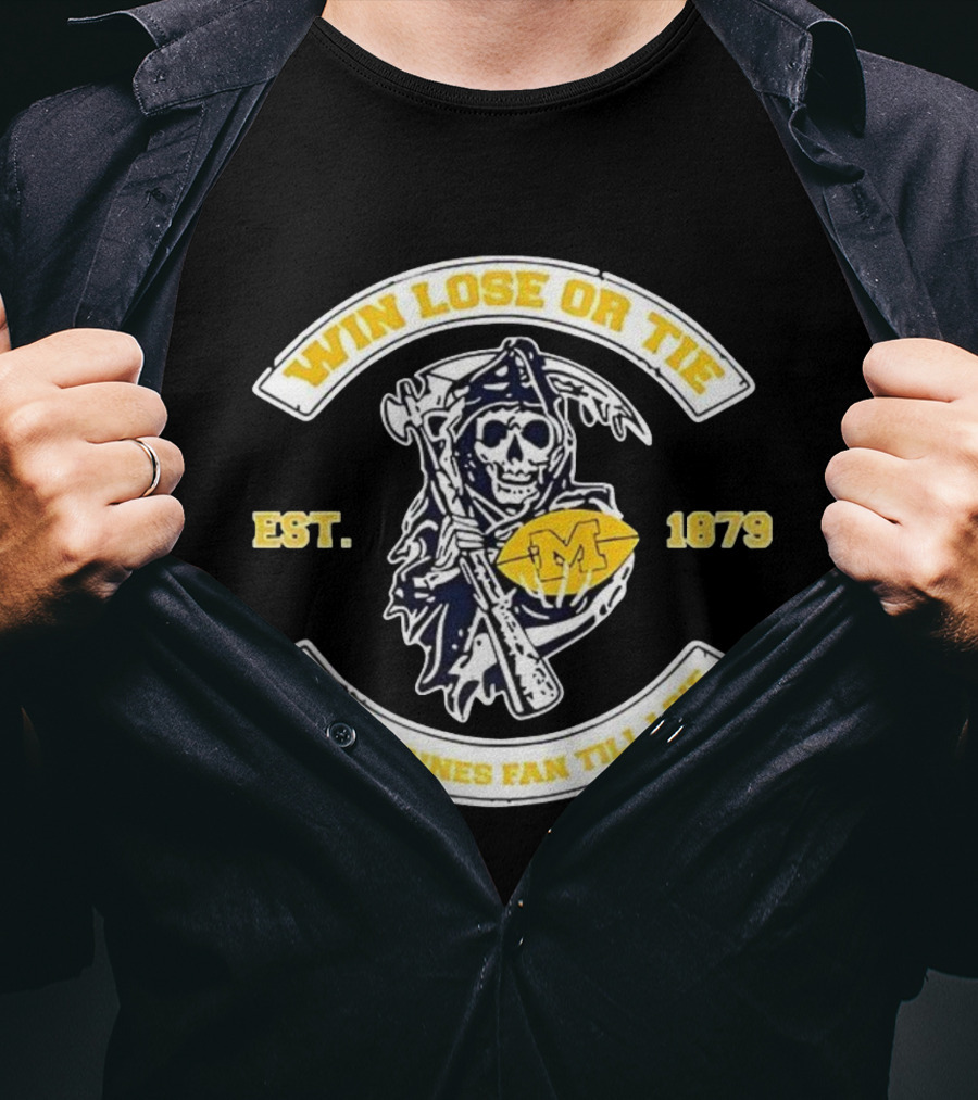 Win Lose Or Tie Wolverines Fan Till I Die Grim Reaper Michigan Est 1879 T-Shirt