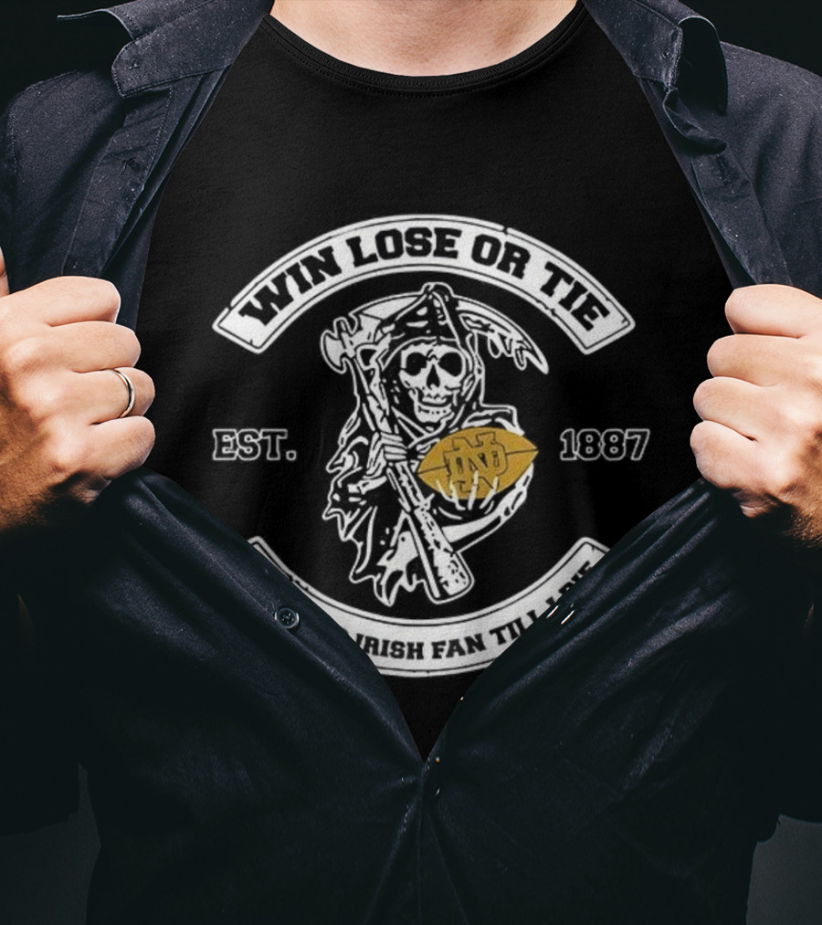Win Lose Or Tie Notre Dame Fighting Irish Fan Till I Die Grim Reaper Football Est 1887 T-Shirt