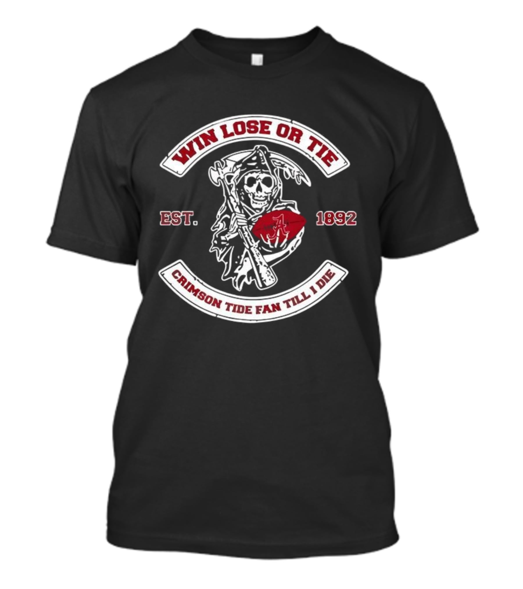 Win Lose Or Tie Crimson Tide Fan Till I Die Est 1892 Grim Reaper T-Shirt
