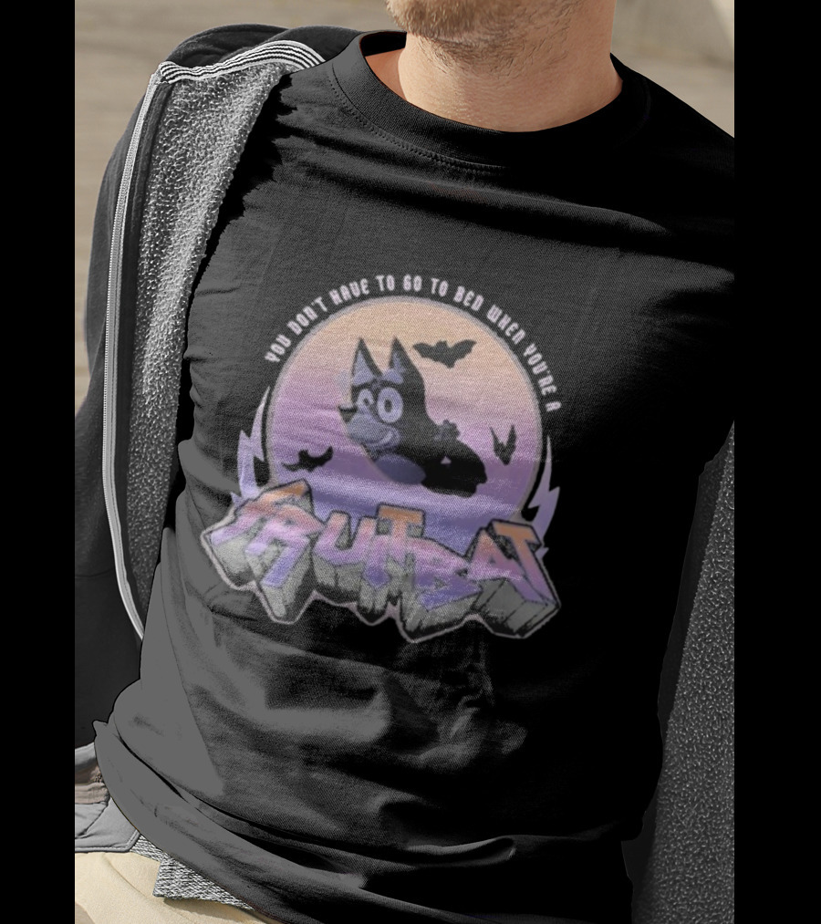 Bluey Fruitbat Halloween You Don’t Have To Go To Bed T-Shirt
