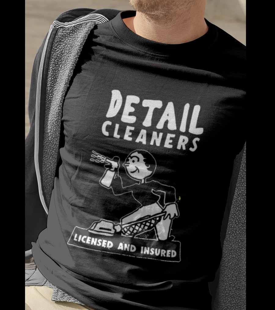 Detail Cleaners Licensed And Insured Professional Cleaning Service T-Shirt