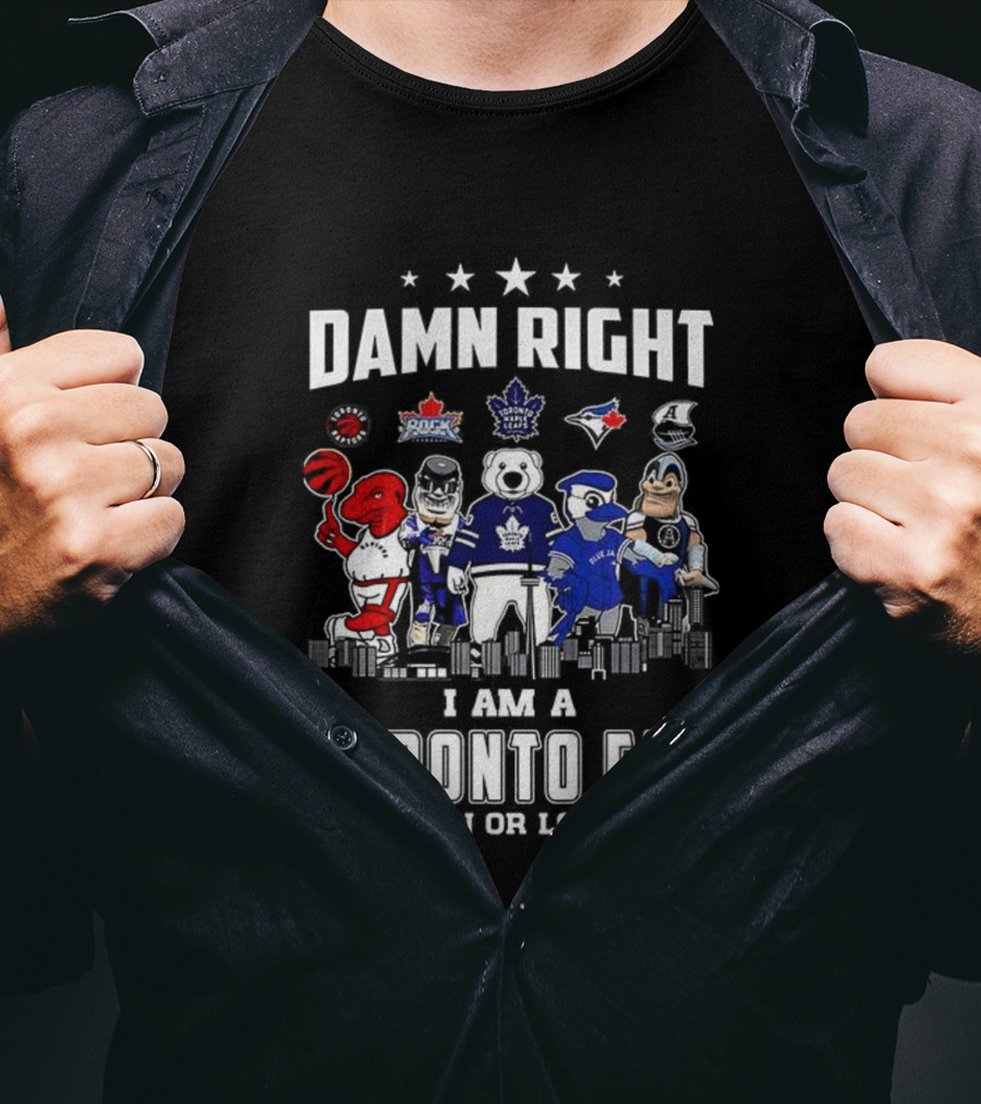 Toronto Sports Team Fanatic Damn Right I Am A Fan Win Or Lose Mascot Collection Skyline T-Shirt