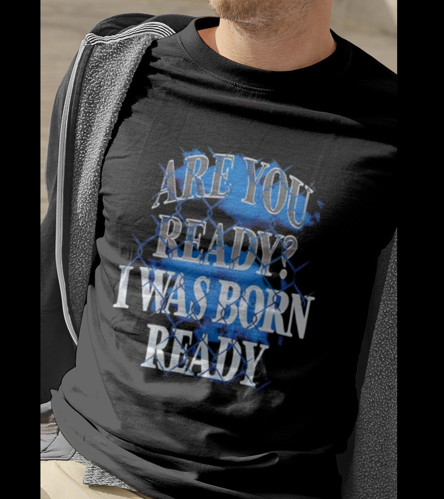 Toronto Blue Jays Are You Ready I Was Born Ready MLB Baseball T-Shirt