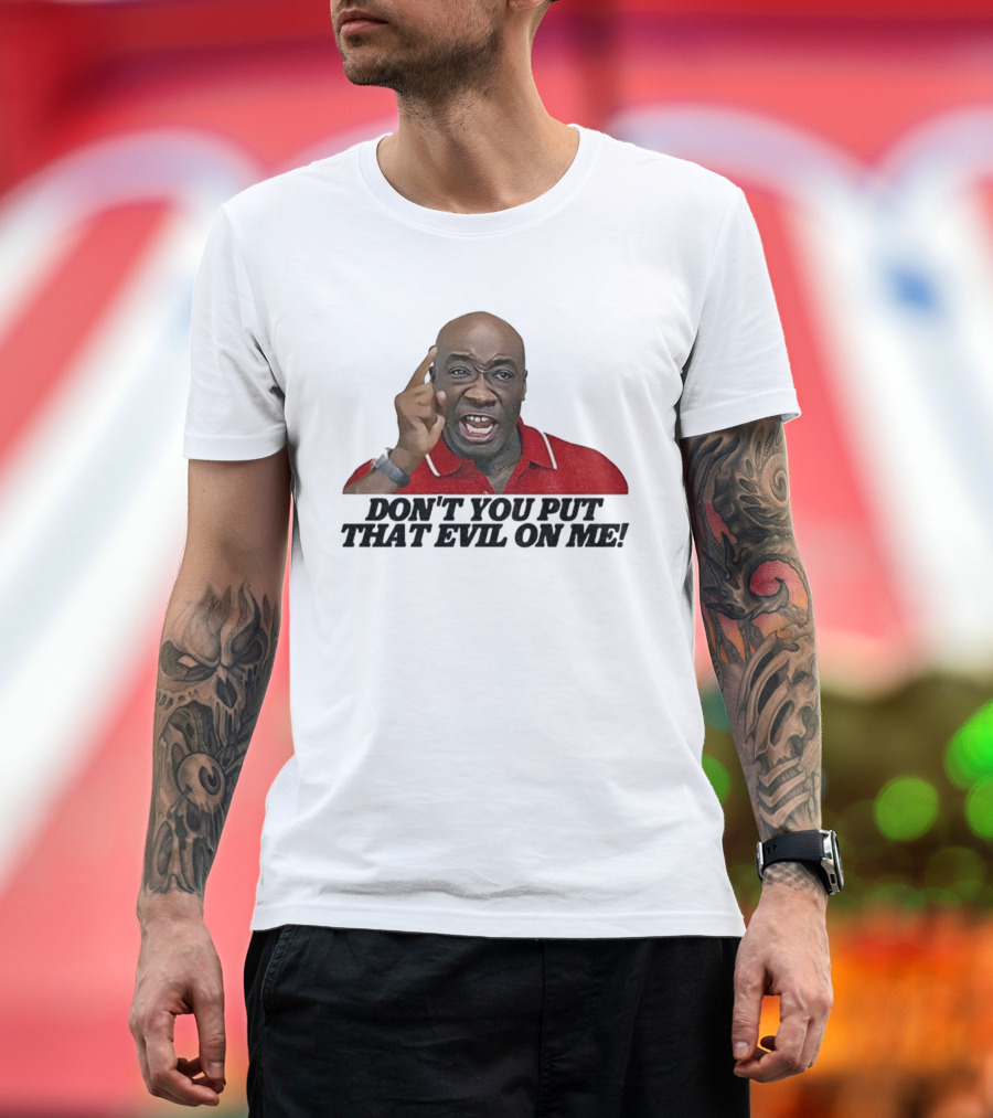 Don't You Put That Evil On Me Man In Red Polo T-Shirt