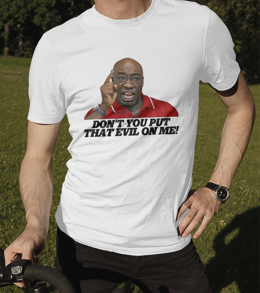 Don't You Put That Evil On Me Man In Red Polo T-Shirt