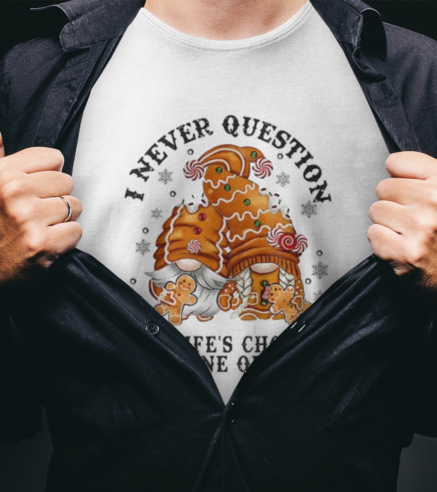 Gingerbread Gnomes I Never Question My Wife's Choices I'm One Of Them Merry Christmas T-Shirt