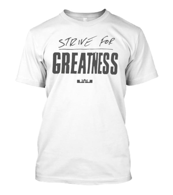 LeBron James Strive For Greatness Nike Collaboration T-Shirt