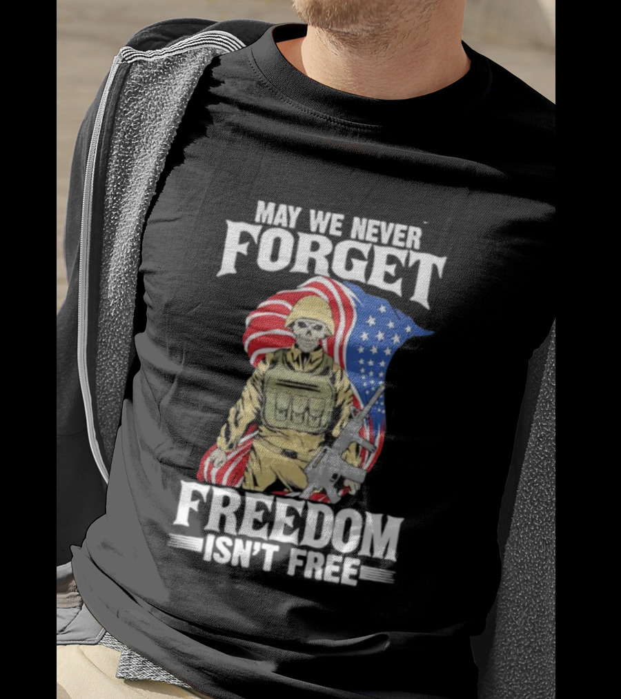 May We Never Forget Freedom Isn’t Free Skeleton Soldier American Flag T-Shirt