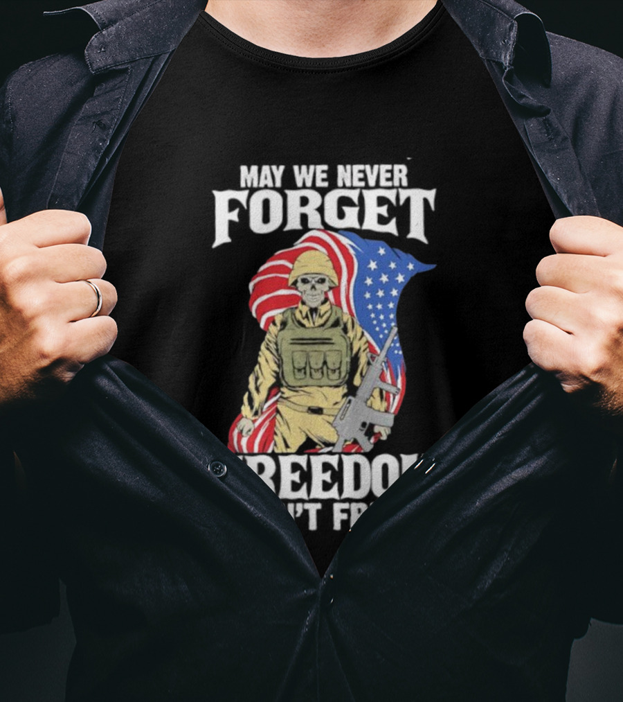 May We Never Forget Freedom Isn’t Free Skeleton Soldier American Flag T-Shirt