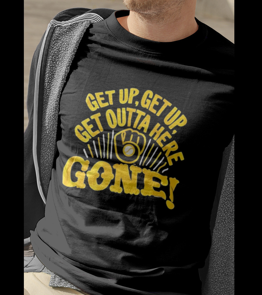 Milwaukee Brewers Get Up Get Up Get Outta Here Gone T-Shirt