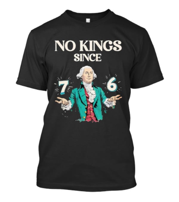 No Kings Since 76 George Washington Historic Independence Symbol T-Shirt