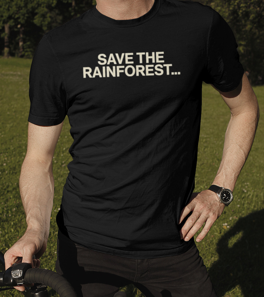 SAVE THE RAINFOREST Text For Environmental Awareness T-Shirt