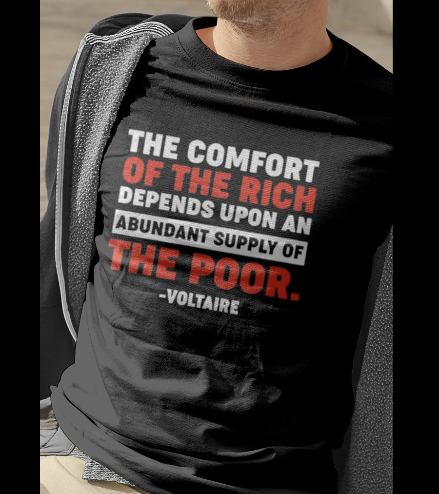 Voltaire The Comfort Of The Rich Abundant Supply Of The Poor T-Shirt
