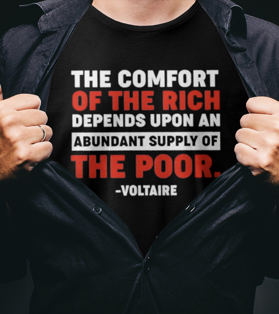 Voltaire The Comfort Of The Rich Abundant Supply Of The Poor T-Shirt