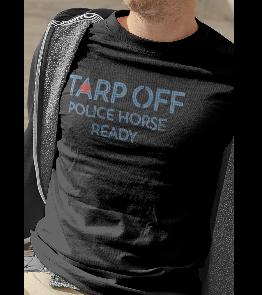 Tarp Off Police Horse Ready Blue Jays Canadian Baseball Fan Apparel T-Shirt