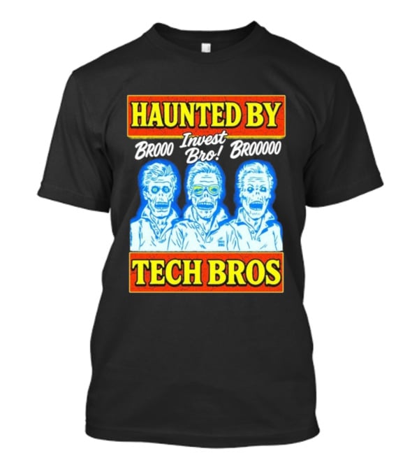 Haunted By Brooo Invest Bro Broooo Tech Bros T-Shirt