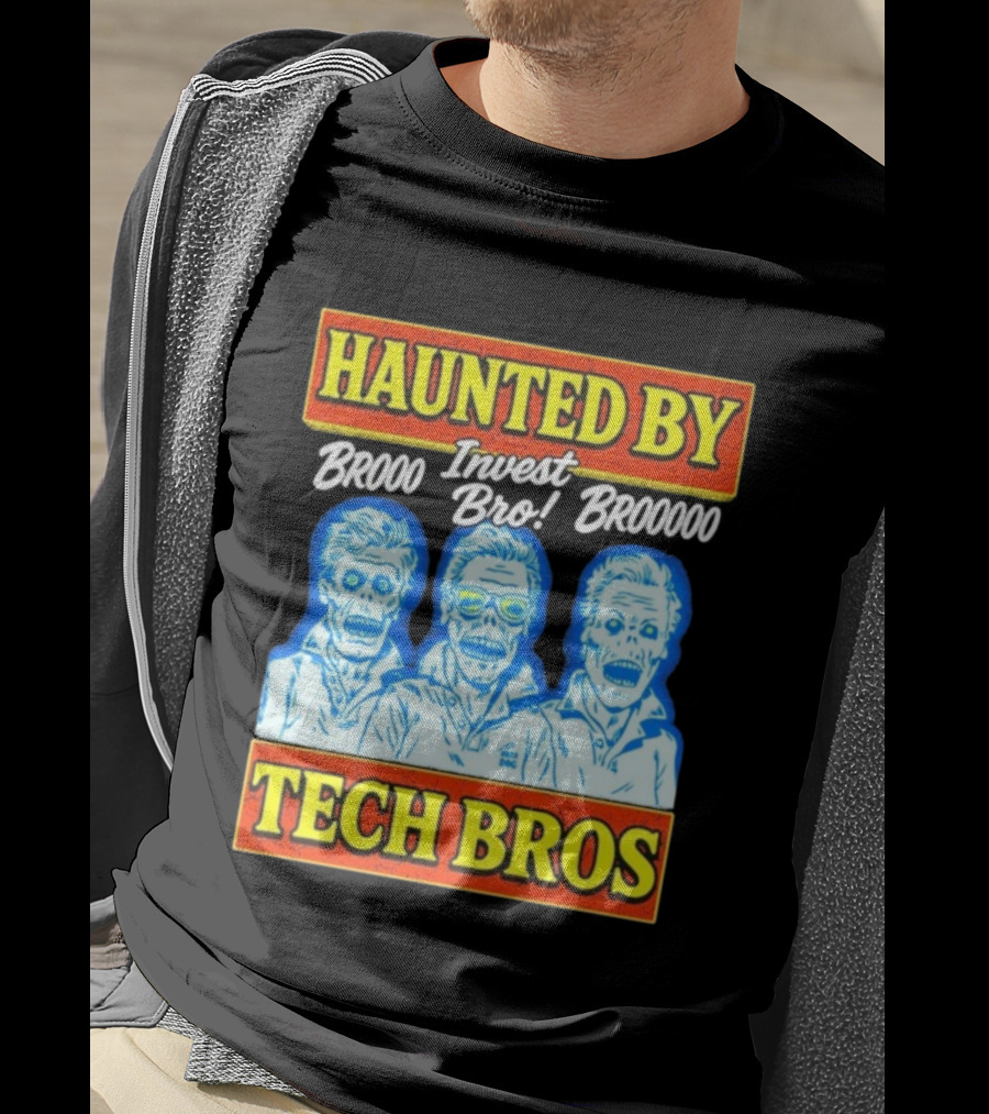 Haunted By Brooo Invest Bro Broooo Tech Bros T-Shirt