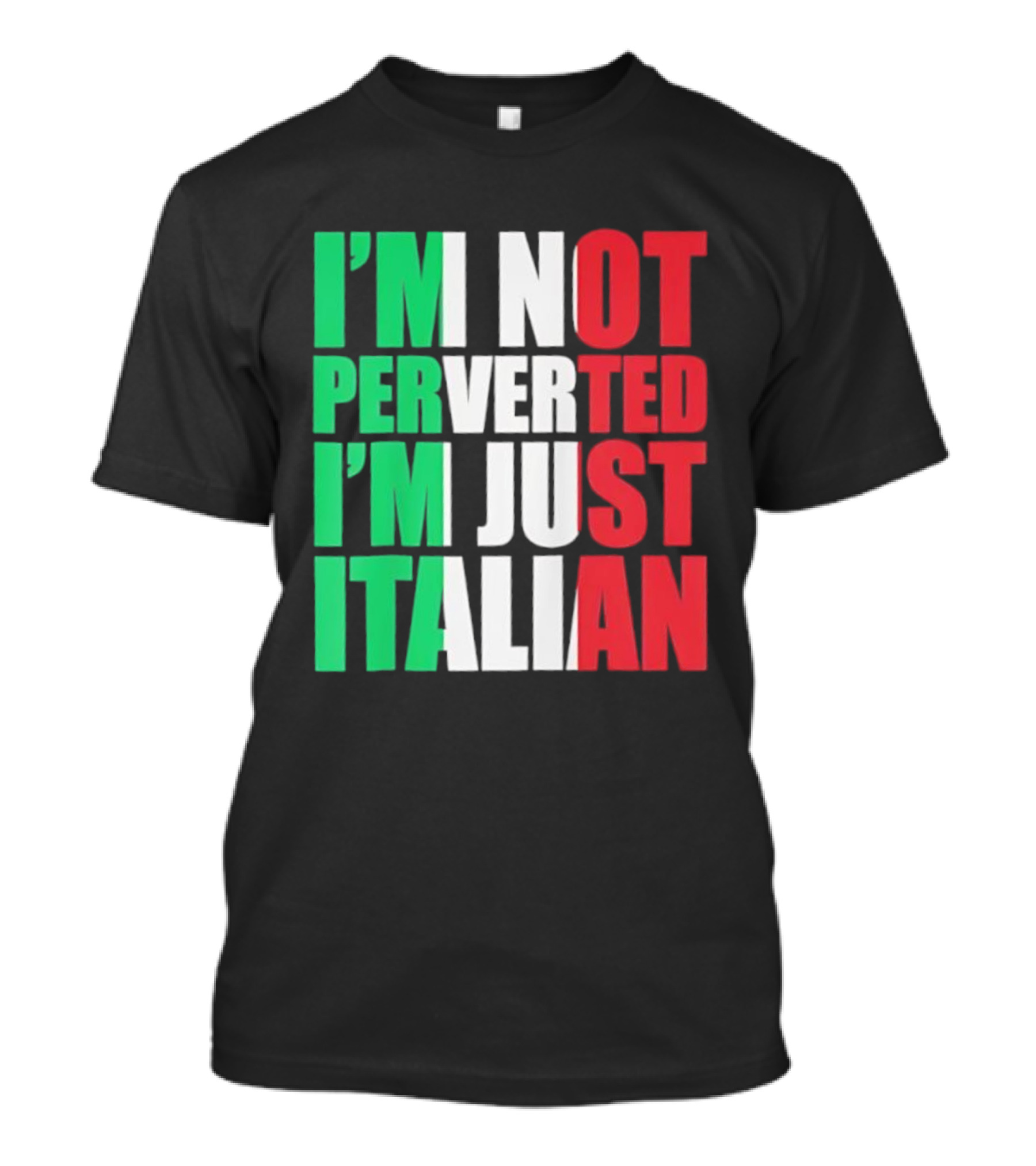 I’m Not Perverted I’m Just Italian Flag Colors Humor T-Shirt