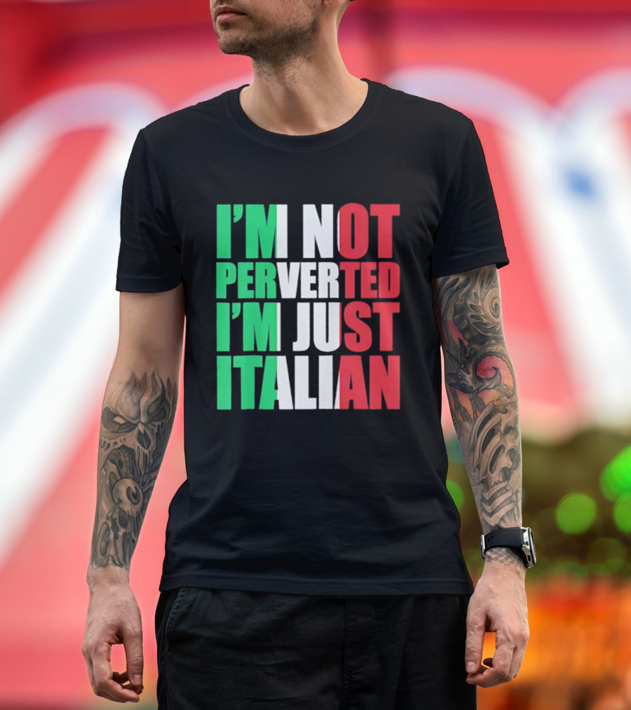 I’m Not Perverted I’m Just Italian Flag Colors Humor T-Shirt