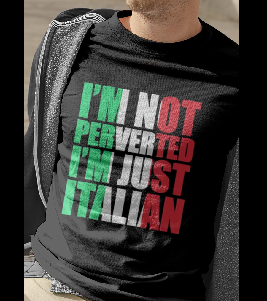 I’m Not Perverted I’m Just Italian Flag Colors Humor T-Shirt