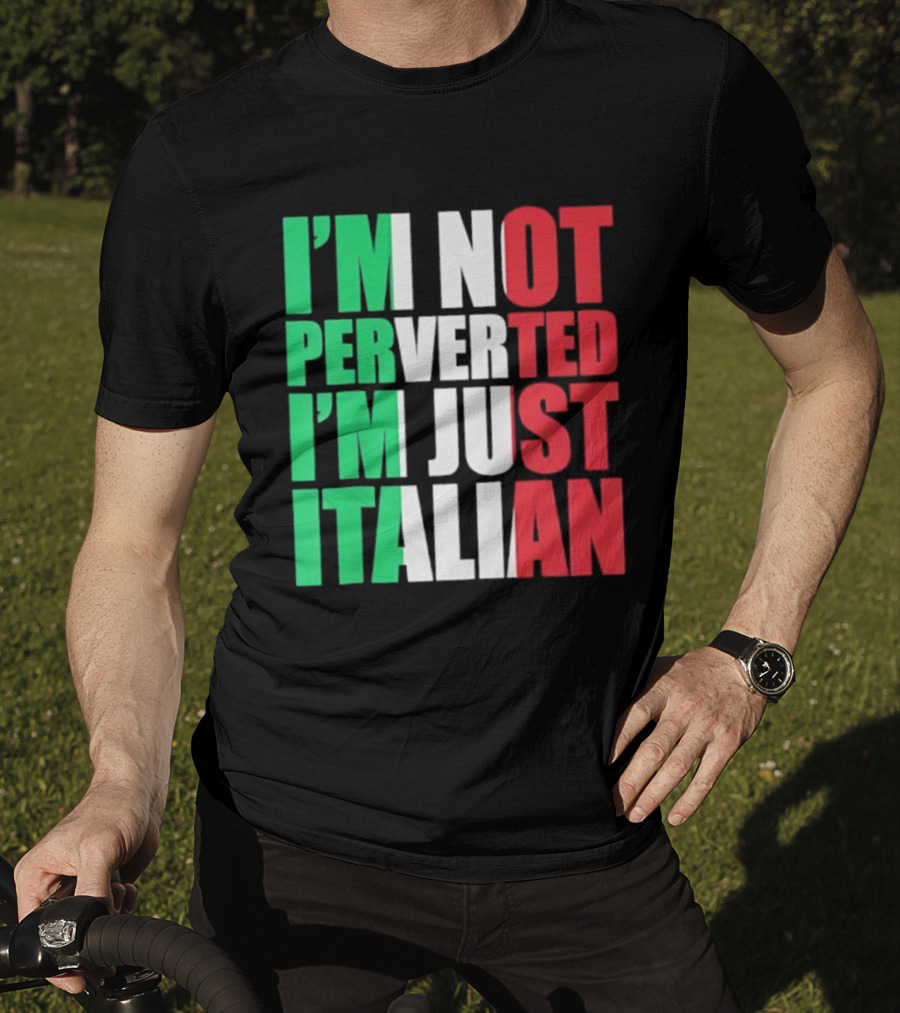 I’m Not Perverted I’m Just Italian Flag Colors Humor T-Shirt