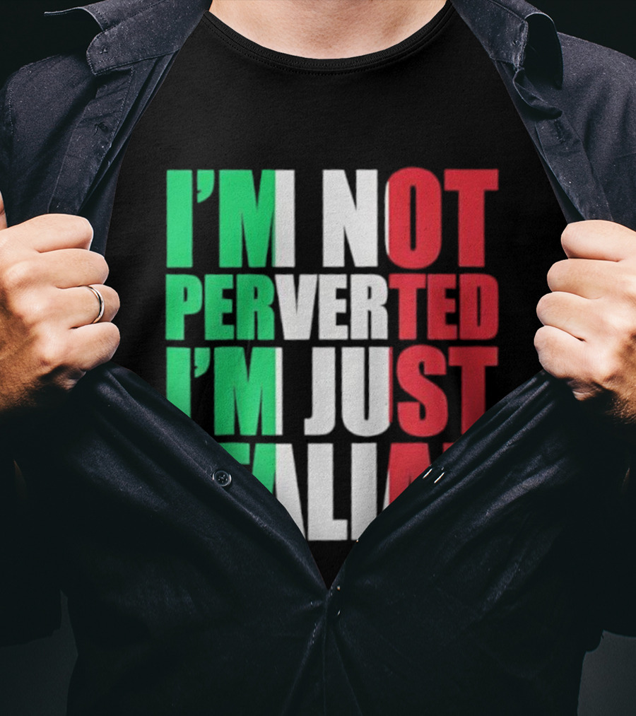 I’m Not Perverted I’m Just Italian Flag Colors Humor T-Shirt