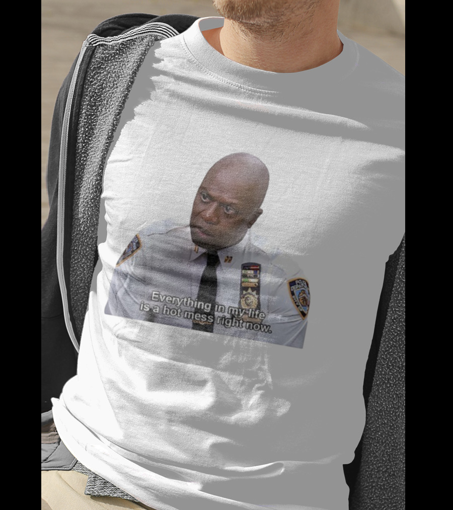 Everything In My Life Is A Hot Mess Right Now Police Department Uniformmed Person T-Shirt