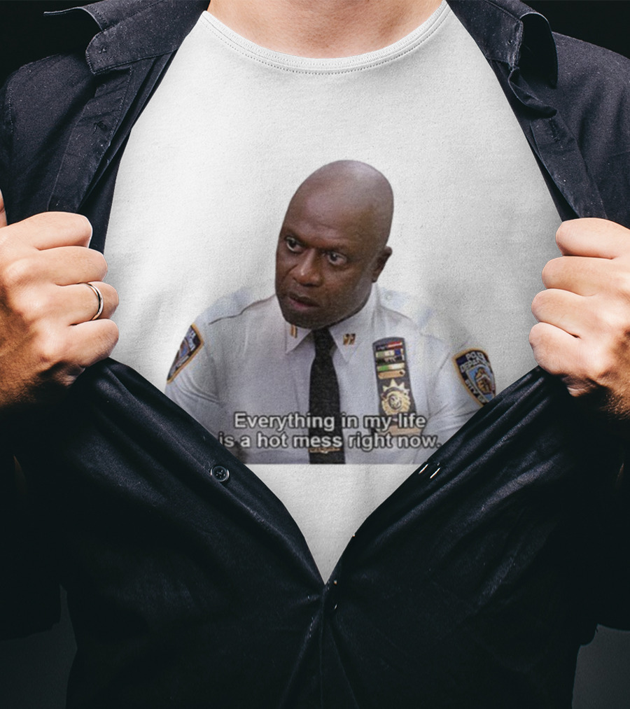 Everything In My Life Is A Hot Mess Right Now Police Department Uniformmed Person T-Shirt