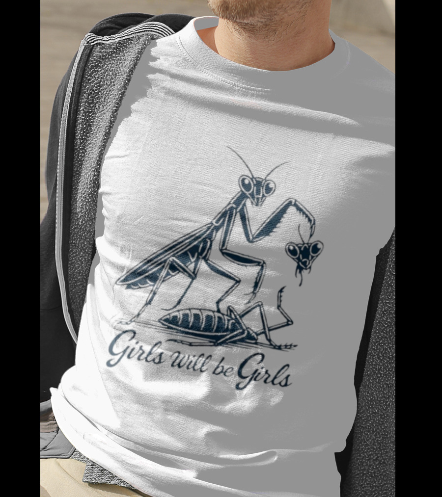 Girls Will Be Girls Praying Mantis Humor T-Shirt