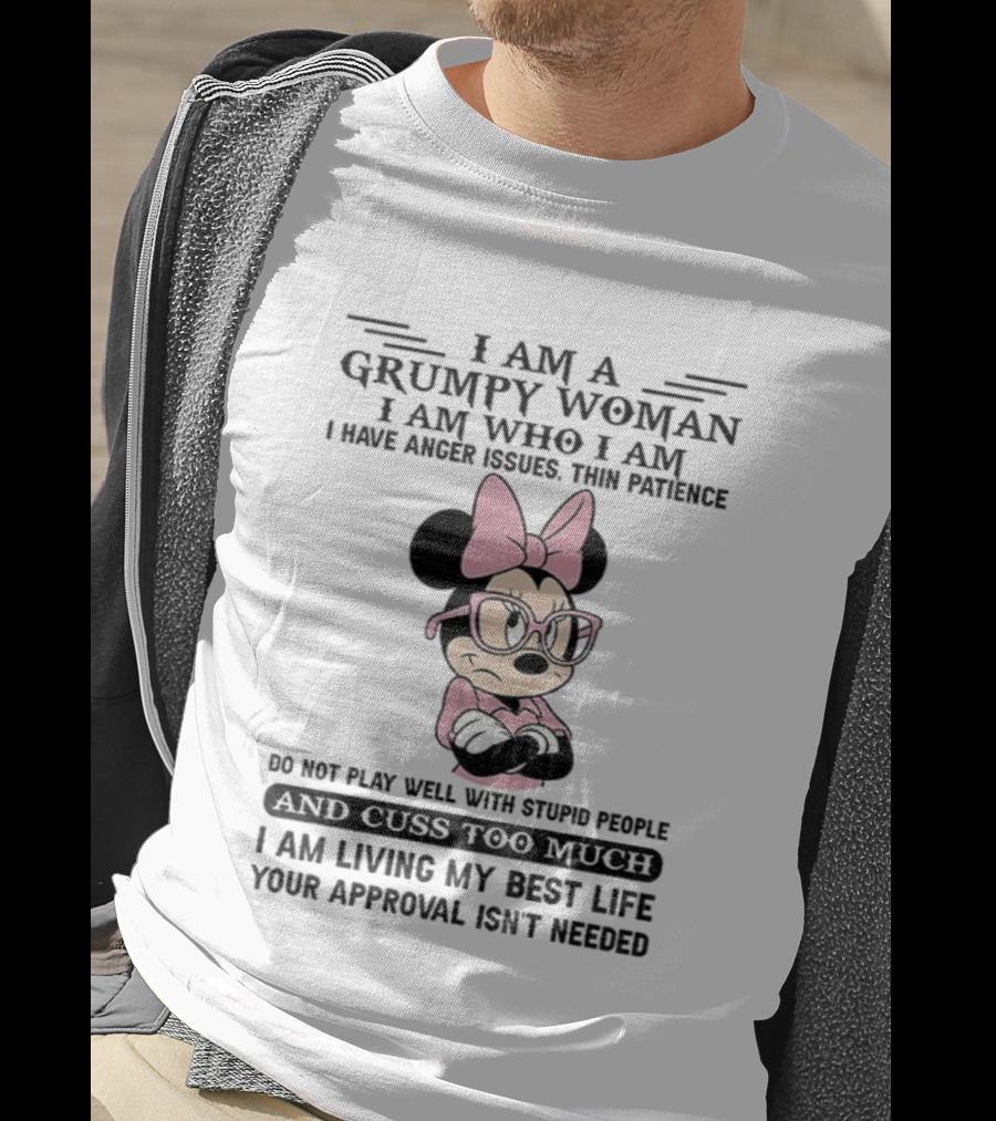 I Am A Grumpy Woman Do Not Play Well With Stupid People Anger Issues Thin Patience Minnie Living My Best Life T-Shirt