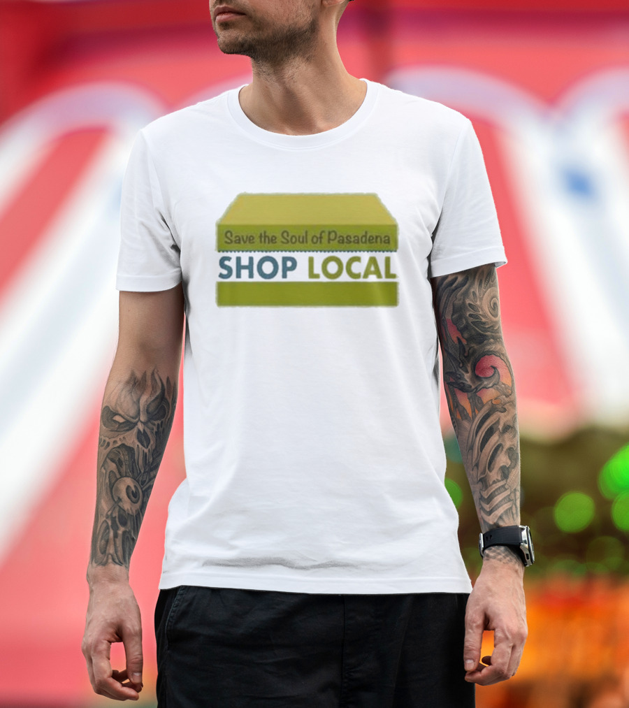 Save The Soul Of Pasadena Shop Local T-Shirt