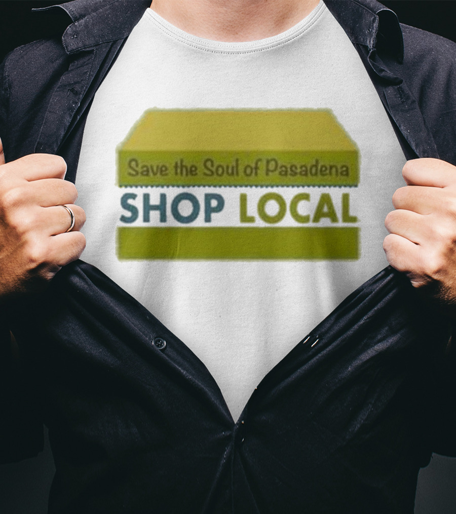 Save The Soul Of Pasadena Shop Local T-Shirt