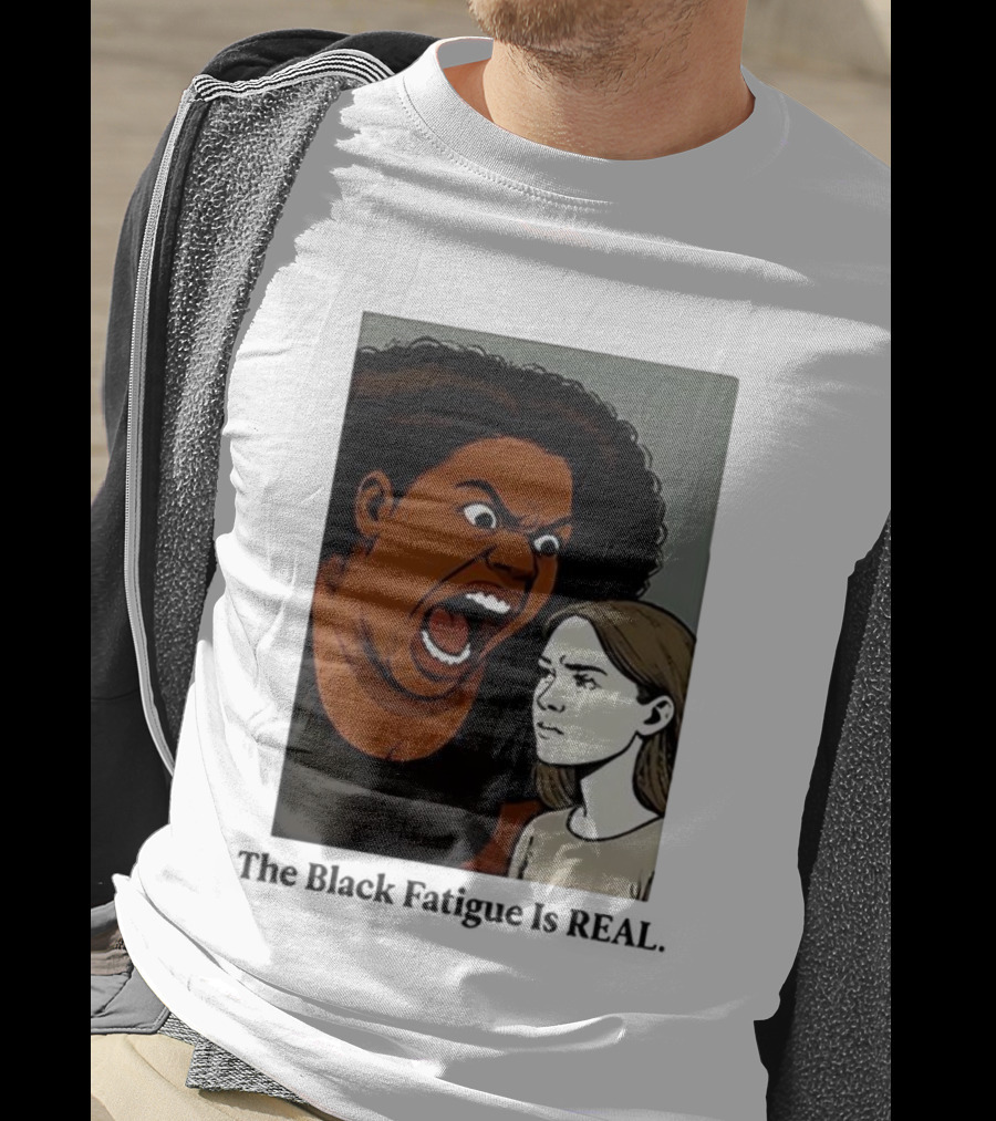 The Black Fatigue Is Real Comic Style Confrontation Insightful Commentary T-Shirt