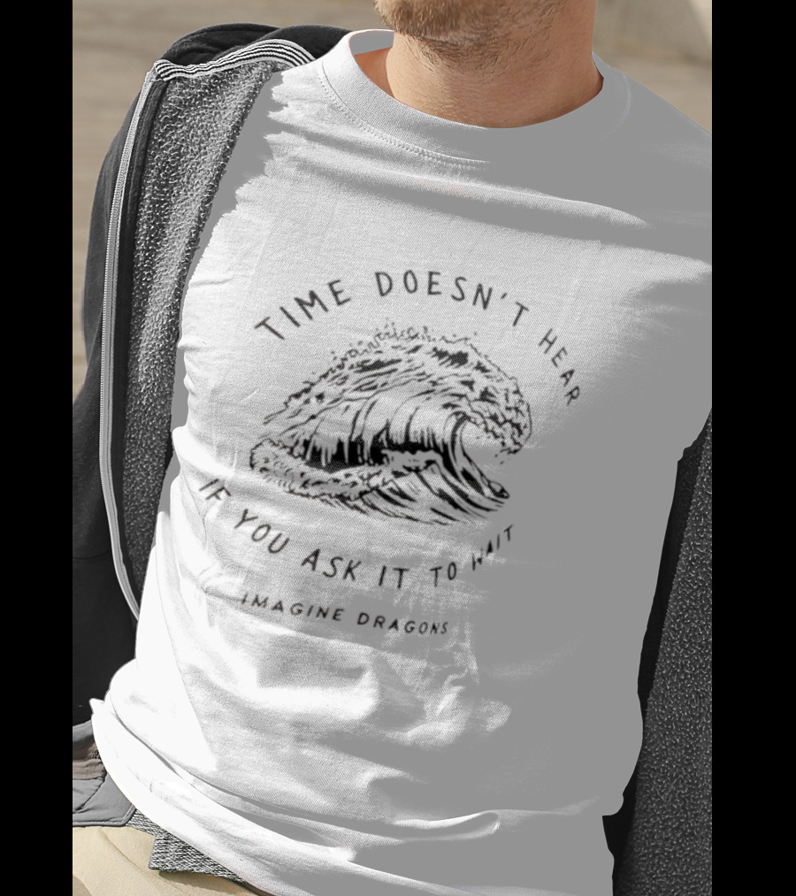 Time Doesn’t Hear If You Ask It To Wait Imagine Dragons Wave T-Shirt