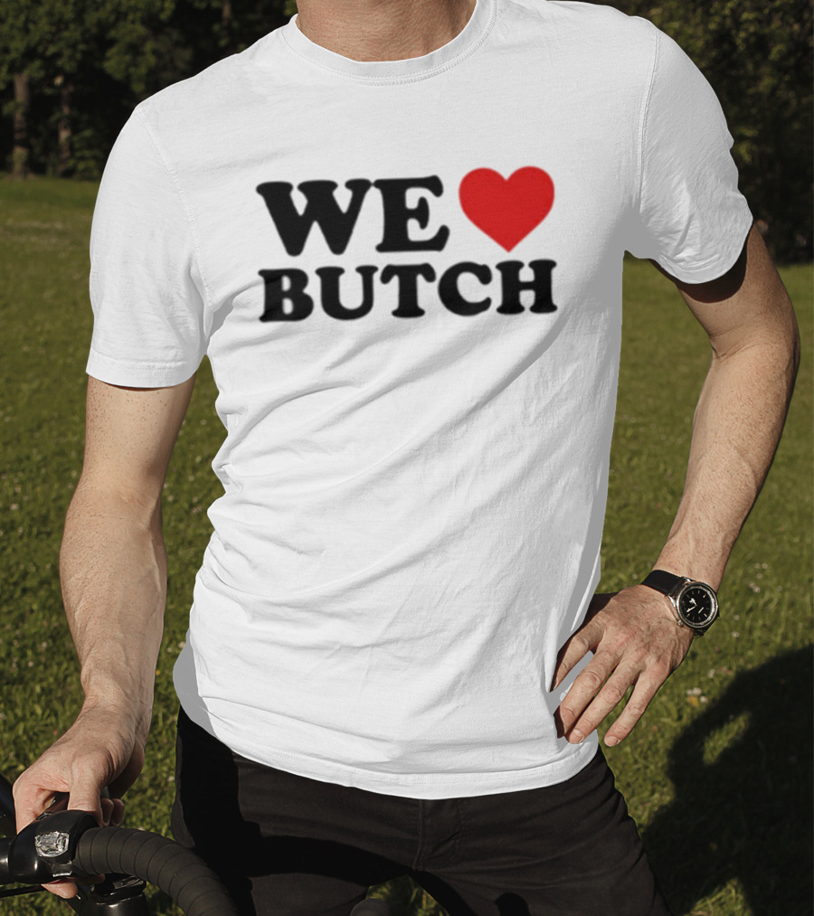 We Love Butch Heart Design T-Shirt